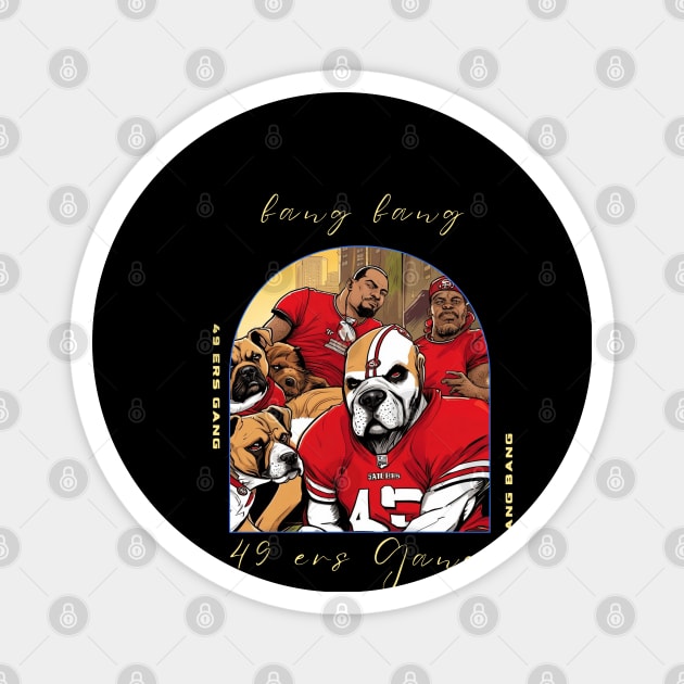 Bang Bang 49 ers Gang , 49 ers victor design Magnet by Nasromaystro